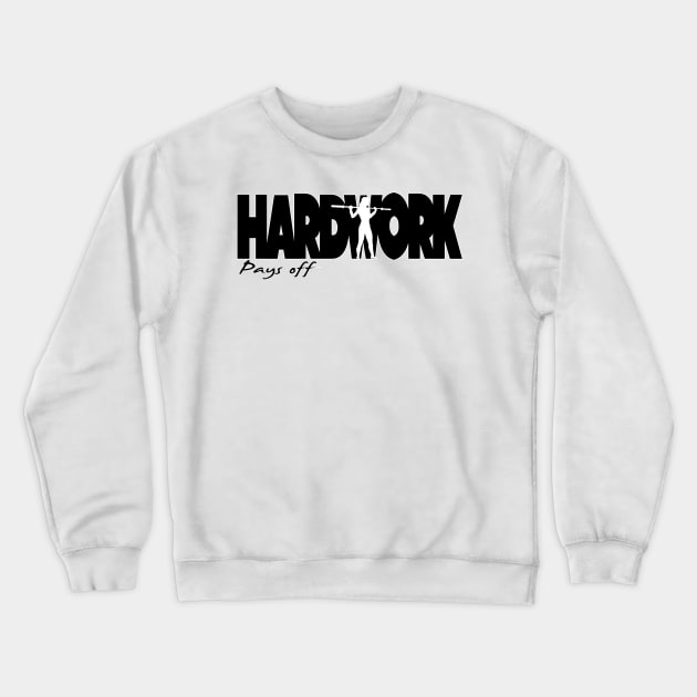 Hard Work Pays off Crewneck Sweatshirt by Spikeani